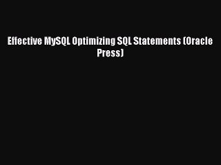 [PDF Download] Effective MySQL Optimizing SQL Statements (Oracle Press) [Download] Online