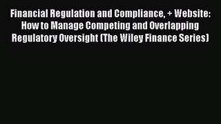[PDF Download] Financial Regulation and Compliance + Website: How to Manage Competing and Overlapping