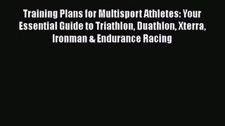 Training Plans for Multisport Athletes: Your Essential Guide to Triathlon Duathlon Xterra Ironman