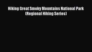 Hiking Great Smoky Mountains National Park (Regional Hiking Series) [Download] Full Ebook