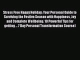 Stress Free Happy Holiday: Your Personal Guide to Surviving the Festive Season with Happiness