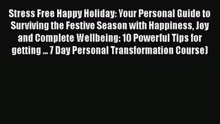 Stress Free Happy Holiday: Your Personal Guide to Surviving the Festive Season with Happiness