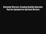 [PDF Download] Discipled Warriors: Growing Healthy Churches That Are Equipped for Spiritual
