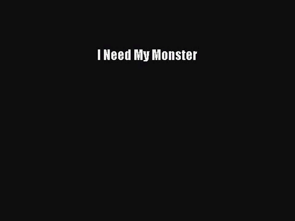 [PDF Download] I Need My Monster [Download] Online
