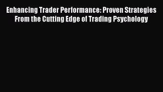 [PDF Download] Enhancing Trader Performance: Proven Strategies From the Cutting Edge of Trading