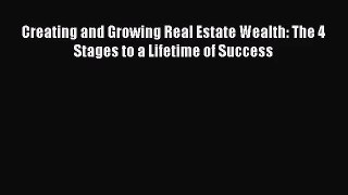 [PDF Download] Creating and Growing Real Estate Wealth: The 4 Stages to a Lifetime of Success