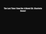 [PDF Download] The Last Time I Saw Her: A Novel (Dr. Charlotte Stone) [Download] Full Ebook
