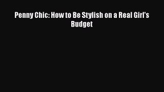 Penny Chic: How to Be Stylish on a Real Girl's Budget [PDF Download] Full Ebook
