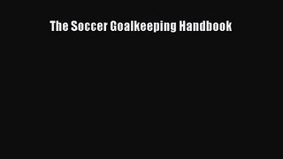 The Soccer Goalkeeping Handbook [Read] Online