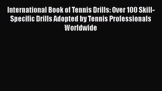 International Book of Tennis Drills: Over 100 Skill-Specific Drills Adopted by Tennis Professionals