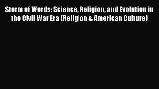 Storm of Words: Science Religion and Evolution in the Civil War Era (Religion & American Culture)