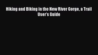 Hiking and Biking in the New River Gorge a Trail User's Guide [Read] Online