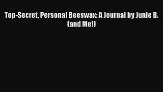 [PDF Download] Top-Secret Personal Beeswax: A Journal by Junie B. (and Me!) [Download] Full