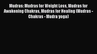 Mudras: Mudras for Weight Loss Mudras for Awakening Chakras Mudras for Healing (Mudras - Chakras