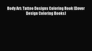 [PDF Download] Body Art: Tattoo Designs Coloring Book (Dover Design Coloring Books) [Read]