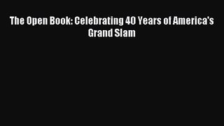 The Open Book: Celebrating 40 Years of America's Grand Slam [Read] Online