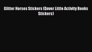 [PDF Download] Glitter Horses Stickers (Dover Little Activity Books Stickers) [Read] Online