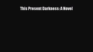 This Present Darkness: A Novel [Read] Online
