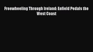 Freewheeling Through Ireland: Enfield Pedals the West Coast [Read] Full Ebook