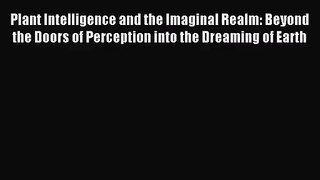 Plant Intelligence and the Imaginal Realm: Beyond the Doors of Perception into the Dreaming