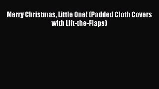 [PDF Download] Merry Christmas Little One! (Padded Cloth Covers with Lift-the-Flaps) [Download]