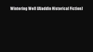 Wintering Well (Aladdin Historical Fiction) [PDF] Online