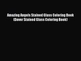 [PDF Download] Amazing Angels Stained Glass Coloring Book (Dover Stained Glass Coloring Book)