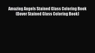 [PDF Download] Amazing Angels Stained Glass Coloring Book (Dover Stained Glass Coloring Book)