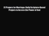 31 Prayers for Marriage: Daily Scripture-Based Prayers to Access the Power of God [Read] Online