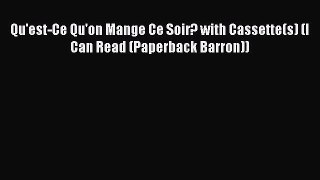 [PDF Download] Qu'est-Ce Qu'on Mange Ce Soir? with Cassette(s) (I Can Read (Paperback Barron))