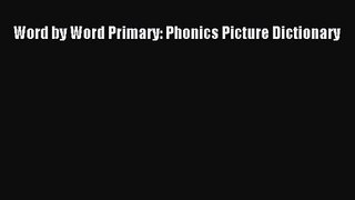 [PDF Download] Word by Word Primary: Phonics Picture Dictionary [PDF] Full Ebook