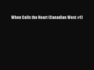 [PDF Download] When Calls the Heart (Canadian West #1) [Read] Full Ebook