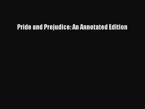 [PDF Download] Pride and Prejudice: An Annotated Edition [PDF] Online