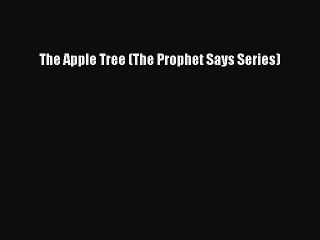 [PDF Download] The Apple Tree (The Prophet Says Series) [Download] Full Ebook