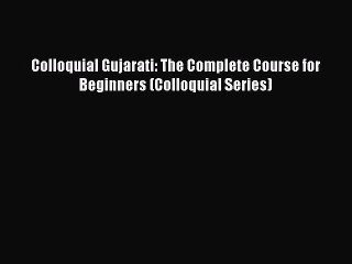 [PDF Download] Colloquial Gujarati: The Complete Course for Beginners (Colloquial Series) [Read]