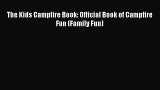 [PDF Download] The Kids Campfire Book: Official Book of Campfire Fun (Family Fun) [Read] Full