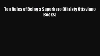 [PDF Download] Ten Rules of Being a Superhero (Christy Ottaviano Books) [Download] Online