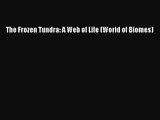[PDF Download] The Frozen Tundra: A Web of Life (World of Biomes) [PDF] Online