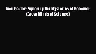 [PDF Download] Ivan Pavlov: Exploring the Mysteries of Behavior (Great Minds of Science) [PDF]