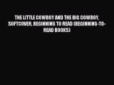 [PDF Download] THE LITTLE COWBOY AND THE BIG COWBOY SOFTCOVER BEGINNING TO READ (BEGINNING-TO-READ