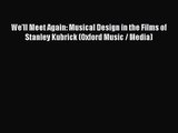 PDF Download We'll Meet Again: Musical Design in the Films of Stanley Kubrick (Oxford Music