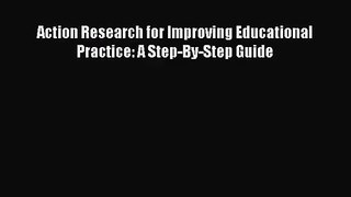 Action Research for Improving Educational Practice: A Step-By-Step Guide [Download] Full Ebook