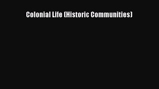 [PDF Download] Colonial Life (Historic Communities) [Download] Online