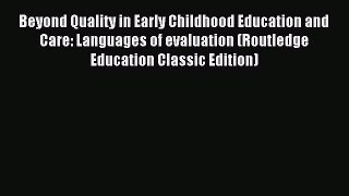 Beyond Quality in Early Childhood Education and Care: Languages of evaluation (Routledge Education
