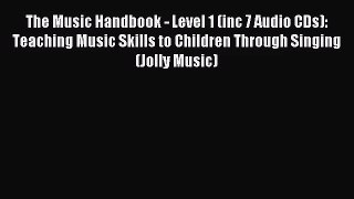 The Music Handbook - Level 1 (inc 7 Audio CDs): Teaching Music Skills to Children Through Singing