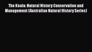 [PDF Download] The Koala: Natural History Conservation and Management (Australian Natural History