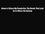 [PDF Download] Home Is Where My People Are: The Roads That Lead Us to Where We Belong [Download]