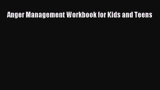 [PDF Download] Anger Management Workbook for Kids and Teens [PDF] Online