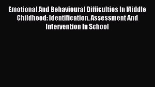 [PDF Download] Emotional And Behavioural Difficulties In Middle Childhood: Identification Assessment