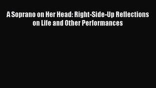 PDF Download A Soprano on Her Head: Right-Side-Up Reflections on Life and Other Performances